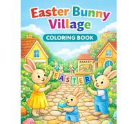 Easter Bunny Village Coloring Book: Adorable Easter Scenes with Bunny Friends, Egg Hunts, Bakeries, and Springtime Fun for Kids