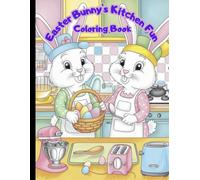 Easter Bunny's Kitchen Fun: Coloring Book for Kids: Adorable Bunnies and Kitchen Helpers - Fun Home Appliances to Color for Kids Ages 3-8!
