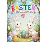 Easter Color By Number For Kids Ages 6-10: Easter Color By Number for Kids Ages 6-10 | Fun and Easy Spring-Themed Coloring Pages with Bunnies, Eggs, Chicks, and Holiday Fun