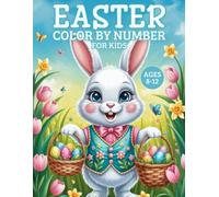 Easter Color By Number For Kids Ages 8-12: Fun and Festive Easter Color by Number Book for Kids Ages 8-12 | Includes Easter Bunnies, Eggs, Chicks, Spring Scenes and more.