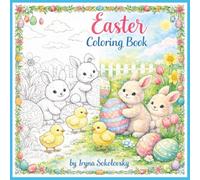 Easter: Coloring Book,19 Fun and Cute Designs of Bunnies, Turtles, Squirrels,Birds, Easter Eggs, Chicks and Spring Flowers for Boys and Girls Ages 4-12