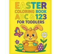 Easter Coloring Book ABC & 123 for Toddlers: Big & Bold & Easy Coloring Pages | Learn Alphabet & Numbers | Cute Easter Designs | Perfect Easter Basket Gift