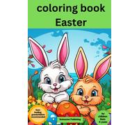 Easter Coloring Book: For Children Aged 4 And Over; Easter Adventures To Color In: Children's Coloring Book With Bunnies, Chicks, Easter Eggs & Spring Flowers - Fun & Creativity For The Easter Season