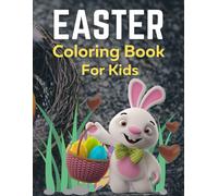 Easter Coloring Book For Kids: Bunnies, Eggs, Easter Baskets, Flowers, Butterflies, Everything Spring Brings! Great Gift For Kids!