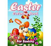 Easter Coloring Book For Seniors: 45 + Unique Images For Ages 4-8, Easy And Fun Easter Egg Coloring Pages With Eggs, Cute Bunnies, Chicks, Easter ... And Many More Great Gift For Girls & Boys