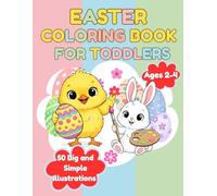 Easter Coloring Book for Toddlers Ages 2-4: 50 Big and Simple Illustrations of Cute Bunnies, Easter Eggs, and Spring Animals for Tiny Hands: The Perfect Easter Basket Stuffer for Toddlers