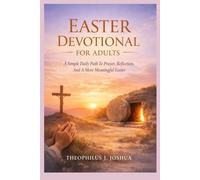 EASTER DEVOTIONAL FOR ADULTS: A Simple Daily Path To Prayer, Reflection, And A More Meaningful Easter