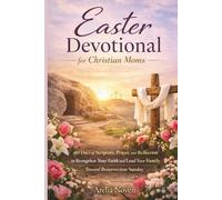 Easter Devotional for Christian Moms: 40 Days of Scripture, Prayer, and Reflection to Strengthen Your Faith and Lead Your Family Toward Resurrection Sunday