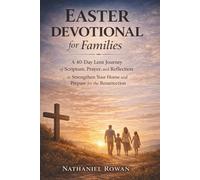 EASTER DEVOTIONAL FOR FAMILIES: A 40-Day Lent Journey of Scripture, Prayer, and Reflection to Strengthen Your Home and Prepare for the Resurrection