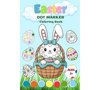 Easter Dot Marker Coloring Book for Toddlers Ages 2+: Fun and Easy Do A Dot Activity Book with Cute Bunnies, Eggs and Spring Design