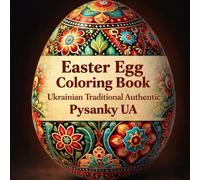 Easter Egg Coloring Book: Ukrainian Traditional Authentic Pysanky UA - Folk Art Patterns, Historical Symbols and Their Hidden Meanings Explained with Cultural Facts and Insights
