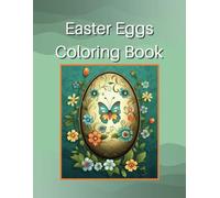 Easter Eggs Coloring Book: Easter Eggs Coloring Book For Adults and Teens , Beautiful Flowers Patterns for Stress Relief, Mindfulness, and Holiday Fun