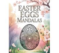 Easter Eggs Mandalas - Coloring Book for Adults: Intricate Spring Mandalas for Relaxation, Creativity and Mindful Coloring