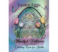 Easter Eggs Mindful Patterns Coloring Book for Adults: 52 Beautifully Intricate Easter Egg Mandala Designs