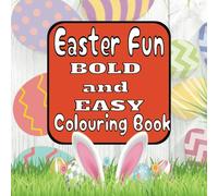 Easter Fun Coloring Book Bold and Easy: Cute & Easy Designs for All Ages - A Joyful Collection of Adorable Bunnies, Eggs, and Springtime Scenes!