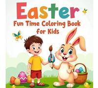 Easter Fun Time Coloring Book for Kids: A Joyful Easter Coloring Book Full of Easter Bunnies, Easter Eggs, and Easter Basket Surprises for Kids Ages 3-8