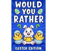 Easter Gift For Kids: Fun Would You Rather Book For Boys And Girls Age 6 8 10 12, Featuring +200 Fun Questions, Silly Choices, And Easter Dilemmas, Perfect For Basket Stuffers.