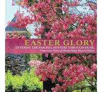 Cistercian Nuns of Mount Saint Mary's Abbey - Easter Glory: Entering The Paschal Mystery Through