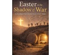 Easter in the Shadow of War: Grandpa's Sermons from 1949-1968