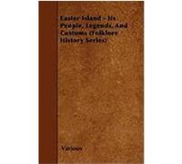 Easter Island - Its People, Legends, and Customs (Folklore History Series) Various (Auteur)