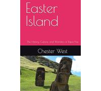 Easter Island: The History, Culture, and Wonders of Rapa Nui