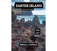 Easter Island Travel Guide 2026-2027: A Deep Journey into Rapa Nui Culture, Sacred Landscapes, and Living Traditions