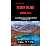 EASTER ISLAND TRAVEL GUIDE: Uncover the Mysteries of Rapa Nui From Towering Moai Statues and Volcanic Craters to Pristine Beaches, Polynesian Traditions, and a Remote Island Spirit.