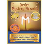Easter Mystery Mosaics: Color-by Number aster Puzzles With Jesus, Eggs, Beautiful Patterns and Cute Animals. 120 geometric Mosaic Designs in Mixed Difficulty Levels. - PLUS BONUS