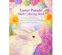 Easter Parade Adult Coloring Book: Featuring Spring Eggs, Bunnies, Flowers, and Relaxing Decorative Patterns