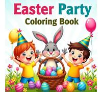 Easter Party Coloring Book for Kids Ages 3-8: An Exciting Easter Collection of Easter Bunnies, Easter Egg Fun, and Easter Basket Activities for Little Artists