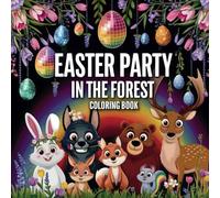 Easter Party in the Forest: A Coloring Book for Kids Ages 5+ with 63 Cheerful Forest Animals - Perfect Easter Gift