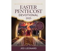 EASTER PENTECOST DEVOTIONAL FOR 2025: From Empty Tomb To Fiery Tongues A 50 days journey