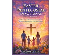 Easter Pentecostal Devotional for Families: Daily Scripture, Prayer, and Conversations to Shape Generations in Faith and Courage