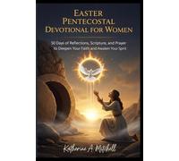 Easter Pentecostal Devotional for Women: 50 Days of Reflections, Scripture, and Prayer to Deepen Your Faith and Awaken Your Spirit