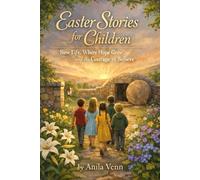 Easter Stories for Children: New Life, Where Hope Grew, and the Courage to Believe