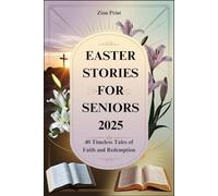 EASTER STORIES FOR SENIORS 2025: 40 Timeless Tales of Faith and Redemption