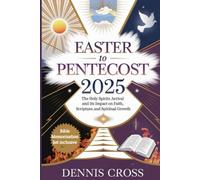 Easter To Pentecost 2025: The Holy Spirits Arrival And Its Impact On Faith, Scripture, And Spiritual Growth