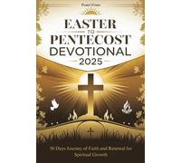 EASTER TO PENTECOST DEVOTIONAL 2025: 50 Days Journey of Faith and Renewal for Spiritual Growth