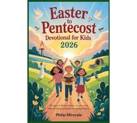 Easter to Pentecost Devotional for Kids 2026: 50 Days of Bible Stories, Prayers, and Faith-Building Activities for Young Hearts