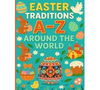 Easter Traditions A - Z Around the World: Kids Explore Culture and Holiday Customs for 26 Countries with Coloring Pages