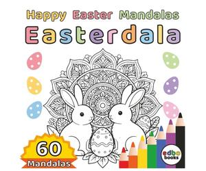 Easterdala - Happy Easter Mandalas Coloring Book: 60 Unique Easter & Spring Inspired Mandala Designs for Relaxation and Joy | Mindfulness | Stress relief | Easter Celebration