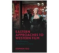 Eastern Approaches To Western Film: Asian Reception And Aesthetics In Cinema