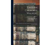 Eastern Cherokee Walkers; Claims Of People By The Name Walker Intermarried With The Cherokee Indians; Volume 1