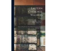 Eastern Cherokee Walkers; Claims Of People By The Name Walker Intermarried With The Cherokee Indians; Volume 1