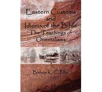 Eastern Customs and Idioms of the Bible: The Teachings of Orientalisms