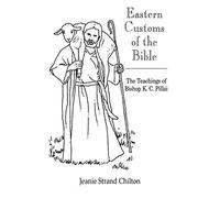 Eastern Customs of the Bible: The Teachings of Bishop K. C. Pillai