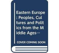 Eastern Europe: Peoples, Cultures and Politics from the Middle Ages to the Twenty-first Century