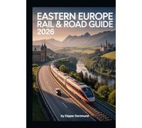 Eastern Europe Rail & Road Guide 2026: Scenic Train Lines, Historic Routes, Hidden Gems & Budget Travel Tips