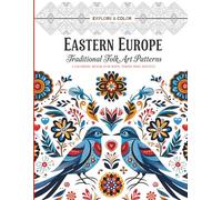 EASTERN EUROPE Traditional Folk Art Patterns /Coloring Book for Kids, Teens and Adults / Explore & Color / Stress-Relief, Mindful Patterns & Relaxing ... Creative Mindfulness Art Therapay Activities