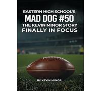 Eastern High School's Mad Dog #50: The Kevin Minor Story Finally in Focus